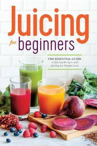 Juicing for Beginners: Essential Weight Loss Recipes