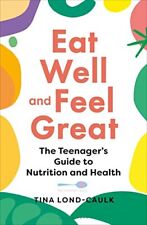 Teen Nutrition and Health: Eat Well Feel Great