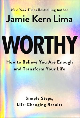 Worthy: Embrace Self-Worth to Transform Your Life