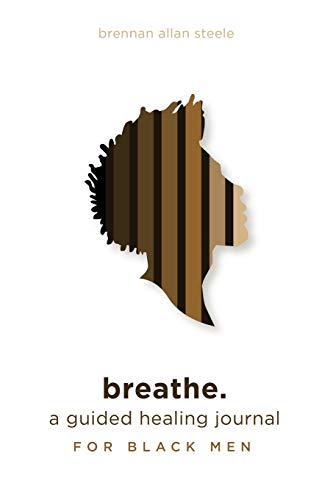 Breathe: Healing Journal for Black Men