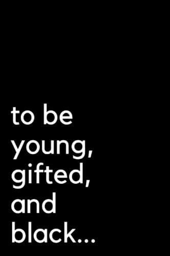 To Be Young Gifted and Black Journal