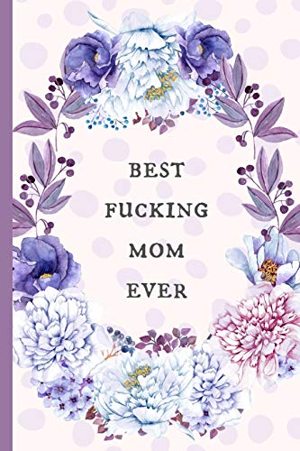 Best Mom Ever: Funny Notebook & Journal Gift