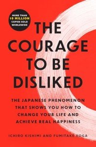 Courage to Be Disliked: Change Your Life Today