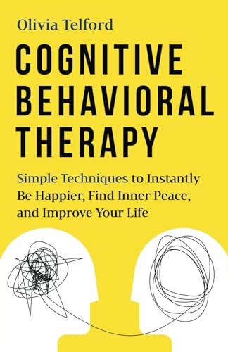 Cognitive Behavioral Therapy for Instant Happiness and Peace