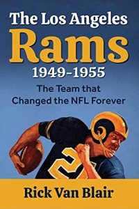 The Team That Changed the NFL Forever: The 1949-1955 Los Angeles Rams