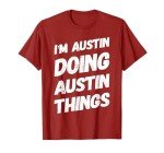 I'M AUSTIN DOING AUSTIN THINGS Quote Personalized Name Gifts T-Shirt