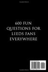 The Leeds United FC Quiz Book: 600 Fun Questions For Leeds Fans Everywhere