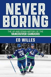 Never Boring: The Up and Down History of the Vancouver Canucks