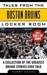 Tales from the Boston Bruins Locker Room: A Collection of the Greatest Bruins Stories Ever Told (Tales from the Team)