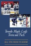Toronto Maple Leafs Trivia and Facts: All You Need to Know: Toronto Maple Leafs