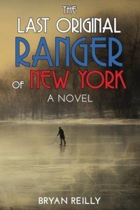 THE LAST ORIGINAL RANGER OF NEW YORK: A NOVEL