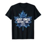 Just Once Before I Die, Toronto Maple Leaf Canada Vintage T-Shirt