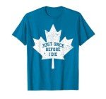 Canada Maple Leaf Vintage Just Once Before I Die Toronto T-Shirt