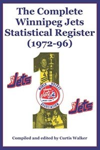 The Complete Winnipeg Jets Statistical Register (1972-96)