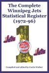 The Complete Winnipeg Jets Statistical Register (1972-96)