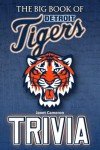 The Big Book Of Detroit Tigers Trivia: Plenty Of Interesting Facts & Trivia Questions For You To Discover And Relax In Your Free Time.