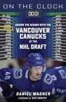 On the Clock: Vancouver Canucks: Behind the Scenes with the Vancouver Canucks at the NHL Draft