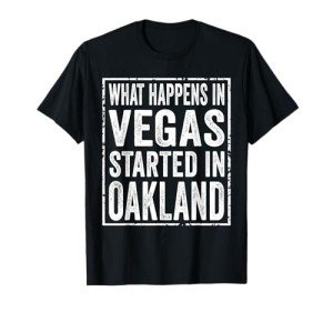 What Happens in Vegas Started in Oakland T-Shirt