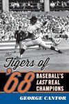 The Tigers of '68: Baseball's Last Real Champions