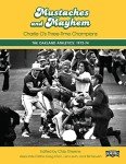 Mustaches and Mayhem: Charlie O's Three-Time Champions: The Oakland Athletics: 1972-74 (Sabr Digital Library)