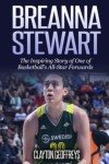 Breanna Stewart: The Inspiring Story of One of Basketball's All-Star Forwards (Women's Basketball Biography Books)