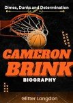 Dimes, Dunks and Determination. The Cameron Brink Biography