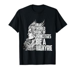 In A World Full Of Princesses Be A Valkyrie T-Shirt