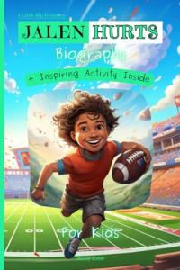 Jalen Hurts Biography For Kids: A Little Big Dreamers Biography