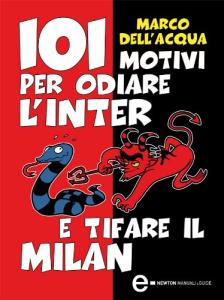 101 motivi per odiare l'Inter e tifare il Milan (eNewton Manuali e guide) (Italian Edition)