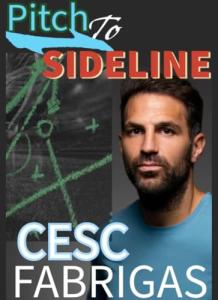 Cesc Fàbregas: From Pitch to Sidelines : The Midfield Magician’s Journey to Managerial Mastery
