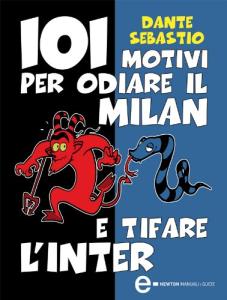 101 motivi per odiare il Milan e tifare l'Inter (eNewton Manuali e guide) (Italian Edition)
