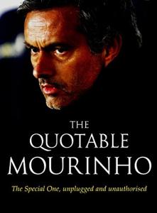 The Quotable Mourinho: The Special One, unplugged and unauthorised