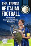 The Legends of Italian Football: Football Club Internazionale Milano (Nerazzurri)
