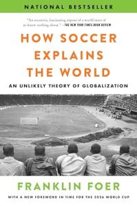 How Soccer Explains the World: An Unlikely Theory of Globalization