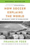 How Soccer Explains the World: An Unlikely Theory of Globalization
