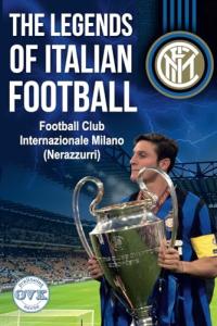 The Legends of Italian Football: Football Club Internazionale Milano (Nerazzurri)