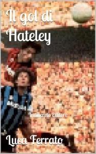 Il gol di Hateley: Tre anni di Milan (Italian Edition)