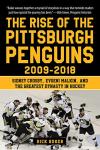 Rise of the Pittsburgh Penguins 2009-2018: Sidney Crosby, Evgeni Malkin, and the Greatest Dynasty in Hockey