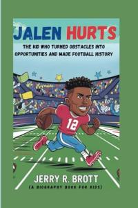 JALEN HURTS: The Kid Who Turned Obstacles into Opportunities and Made Football History (A Biography Book For Kids)
