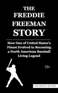 THE FREDDIE FREEMAN STORY: How One of United States’s Finest Evolved to Becoming a North American Baseball Living Legend