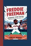 FREDDIE FREEMAN BIOGRAPHY STORY FOR KIDS: HOW HARD WORK MADE HIM A BASEBALL STAR