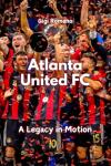 Atlanta United FC: A Legacy in Motion
