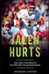 Jalen Hurts: How Jalen Hurts Became the NFL's Best Young Quarterback (The NFL's Best Quarterbacks)