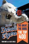 Your Detroit Tigers: The Great, the Good, the Top 400