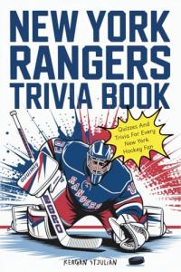 New York Rangers Trivia Book: Quizzes And Trivia For Every New York Hockey Fan