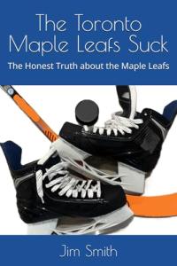 The Toronto Maple Leafs Suck: The Honest Truth about the Maple Leafs