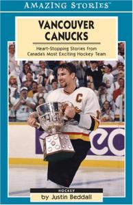 Vancouver Canucks: Heartstopping Stories from Canada's Most Exciting Hockey Team (Amazing Stories)