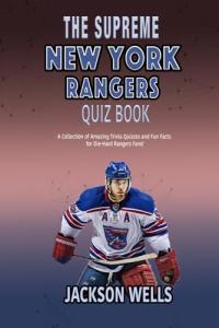 New York Rangers: The Supreme quiz and trivia book on your favorite Hockey team (The Supreme Sports Quiz Collection)