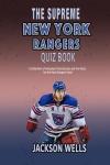 New York Rangers: The Supreme quiz and trivia book on your favorite Hockey team (The Supreme Sports Quiz Collection)