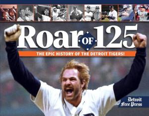 Roar of 125: The Epic History of the Detroit Tigers